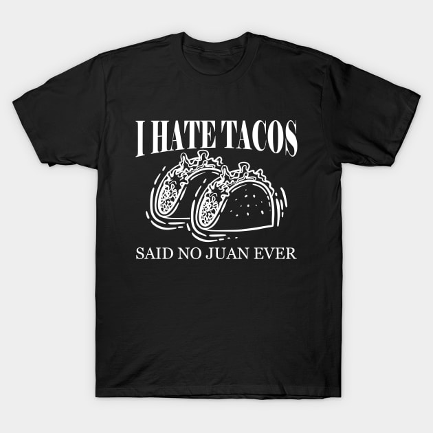 Taco - I have tacos said no to juan ever T-Shirt by KC Happy Shop